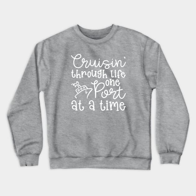 Cruising Through Life One Port At A Time Cruise Vacation Funny Crewneck Sweatshirt by GlimmerDesigns